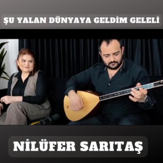 Şu Yalan Dünyaya Geldim Geleli