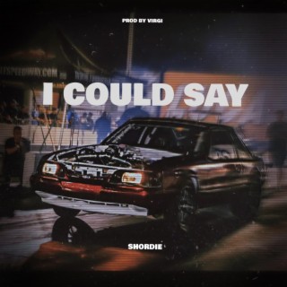 I could say lyrics | Boomplay Music