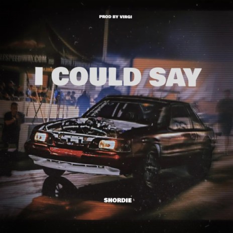 I could say | Boomplay Music