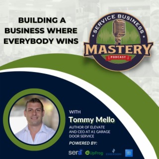 Building a Business Where Everybody Wins With Tommy Mello