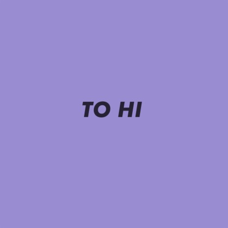 To Hi | Boomplay Music