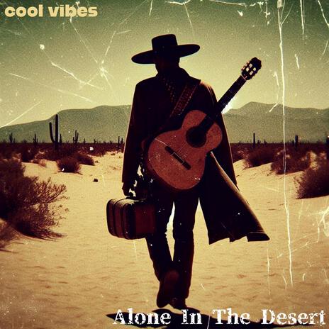 Alone In The Desert | Boomplay Music