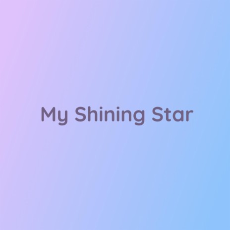My Shining Star | Boomplay Music