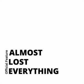 Almost Lost Everything