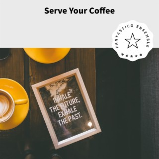 Serve Your Coffee