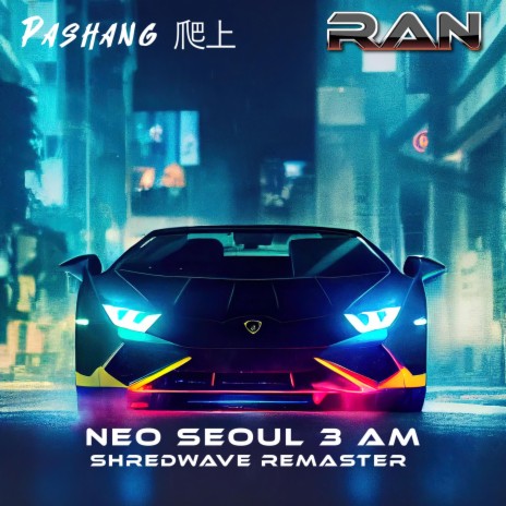 Neo Seoul 3 AM (2022 Shredwave Remaster) ft. RAN | Boomplay Music