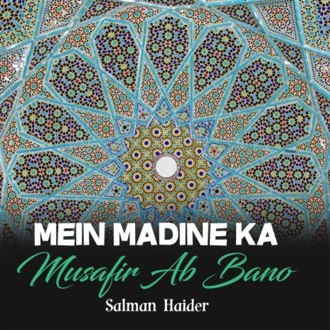 Mein Madine Ka Musafir Ab Bano | Boomplay Music