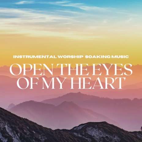 Open The Eyes Of My Heart (Soaking Music) | Boomplay Music