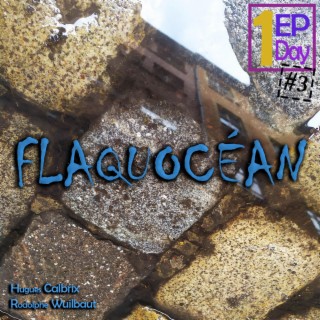 Flaquocéan (Les EP en un jour #3)