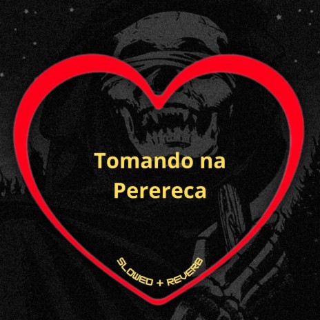 Tomando na Perereca (Slowed + Reverb) ft. Mc Danny, MC MN & DJ BRN | Boomplay Music