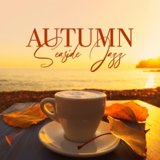 Autumn Seaside Jazz: Cozy Coffee Shop, Chill Sunset, Good Vibes and Positive Mood