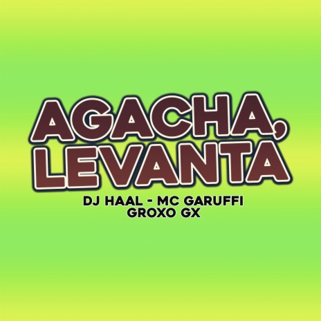 Agacha, Levanta ft. mc garuffi & Groxo Gx | Boomplay Music