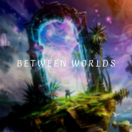 Between Worlds | Boomplay Music