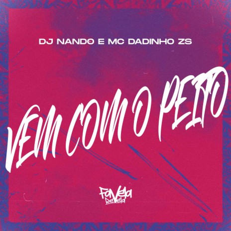 Vem Com o Peito ft. Mc Dadinho ZS | Boomplay Music