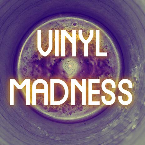 Vinyl Madness | Boomplay Music