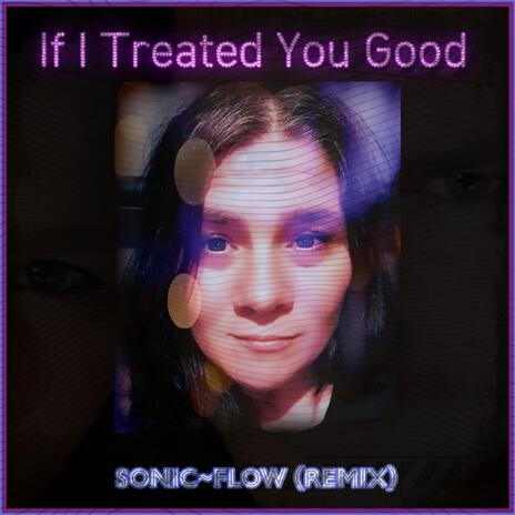 If I Treated You Good (Sonic~Flow Remix)