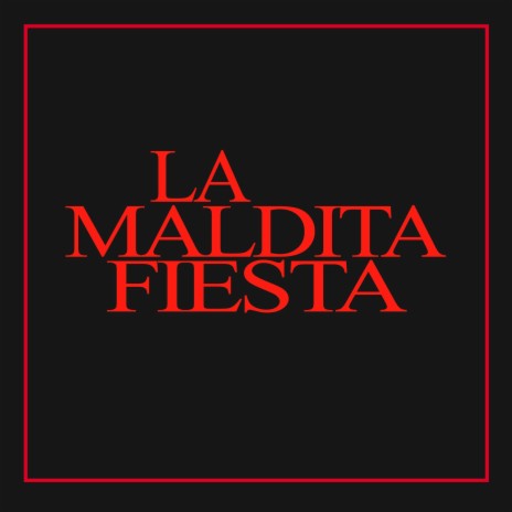 La Maldita Fiesta | Boomplay Music