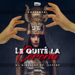 LE QUITÉ LA CORONA ft. Jeffry lyrics | Boomplay Music