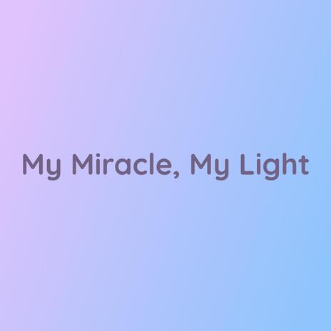 My Miracle, My Light | Boomplay Music