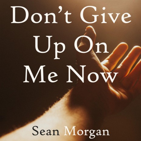 Don't Give Up On Me Now | Boomplay Music