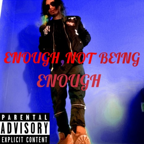ENOUGH, NOT BEING ENOUGH | Boomplay Music