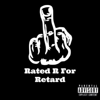 Rated R For Retard