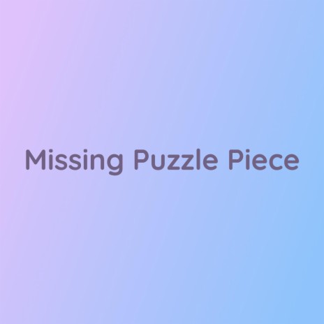 Missing Puzzle Piece | Boomplay Music