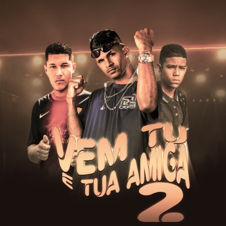 Vem Tu e Tua Amiga 2 (Remix) ft. mc rahel do recife & chefinho da zo | Boomplay Music