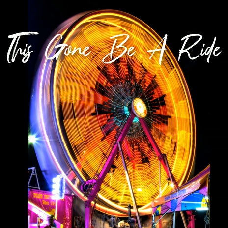 This Gone Be A Ride | Boomplay Music