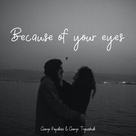 Because of your eyes | Boomplay Music