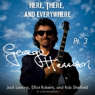 George Harrison - Pt. 3 (feat. Rob Sheffield, Elliot Roberts, and Jack Lawless)