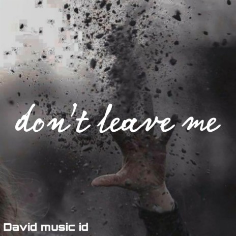 Don't Leave me | Boomplay Music