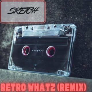 Retro Whatz (Sketch Remix)
