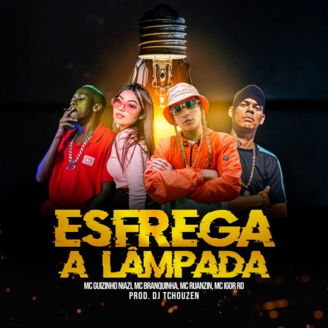 Esfrega a Lâmpada ft. MC Guizinho Niazi, MC Igor RD & MC Branquinha | Boomplay Music