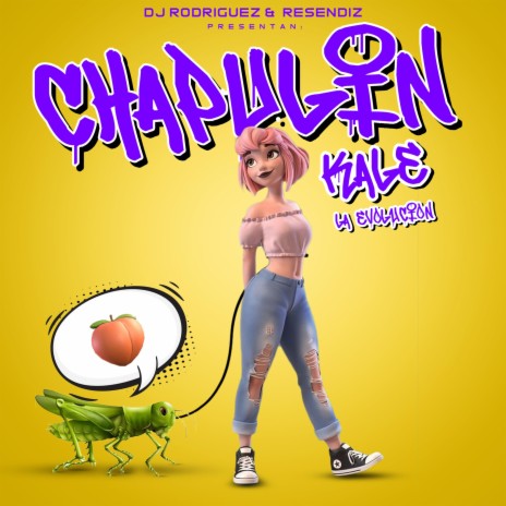 CHAPULIN ft. Kale “La Evolución” & Resendiz | Boomplay Music