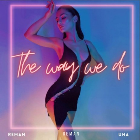 The Way We Do ft. UNA | Boomplay Music