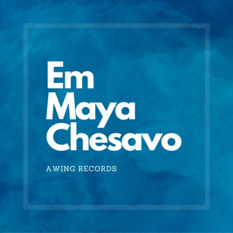 Em Maya Chesavo