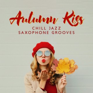 Autumn Kiss: Smooth Chill Jazz Music Saxophone Grooves to Warm Each Heart (BGM)
