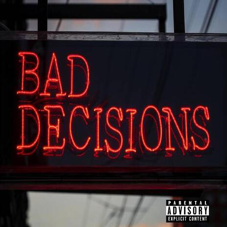 Bad Decisions ft. Big H | Boomplay Music