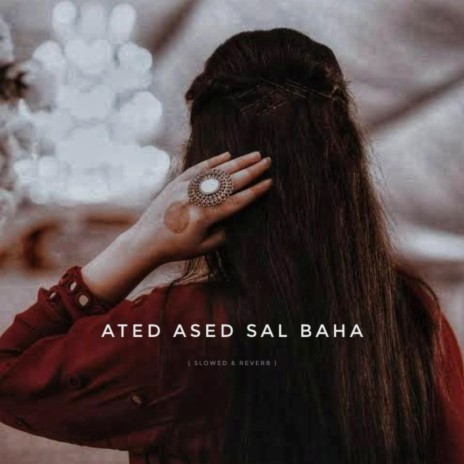 Ated Ased Sal Baha (Slowed & Reverb)