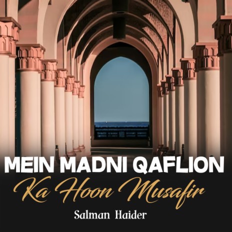 Mein Madni Qaflion Ka Hoon Musafir | Boomplay Music