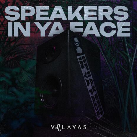 Speakers In Ya Face | Boomplay Music