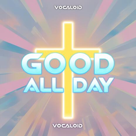 Good All Day (Vocal Synth) | Boomplay Music