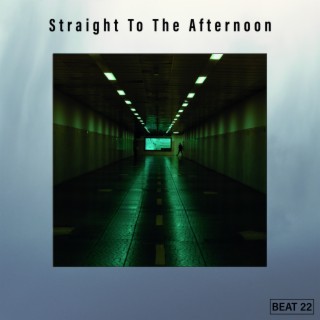 Straight To The Afternoon Beat 22