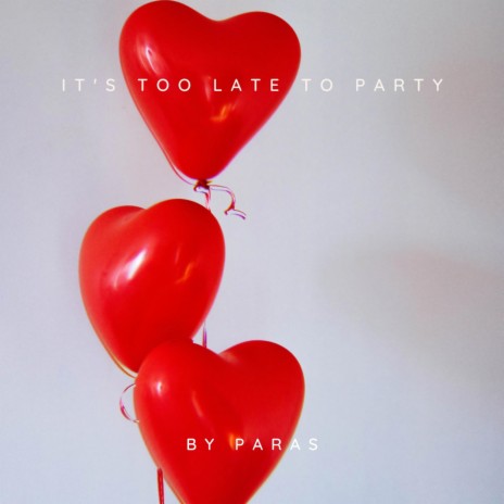 It's Too Late to Party | Boomplay Music