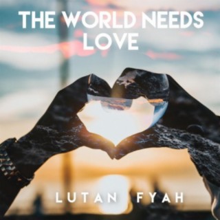 THE WORLD NEEDS LOVE