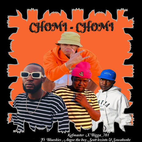 Chomi Chomi ft. BIGGA_701, BLUESKIES, Angee the boy, Scott Lezinto & SXOVAKONKE | Boomplay Music