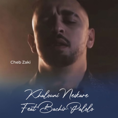 Khalouni Neskare Feat Bachir Palolo | Boomplay Music