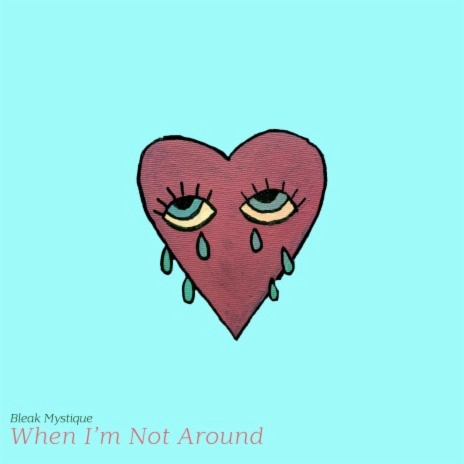 When I'm Not Around | Boomplay Music