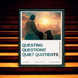 Questing Questions' Quiet Quotients